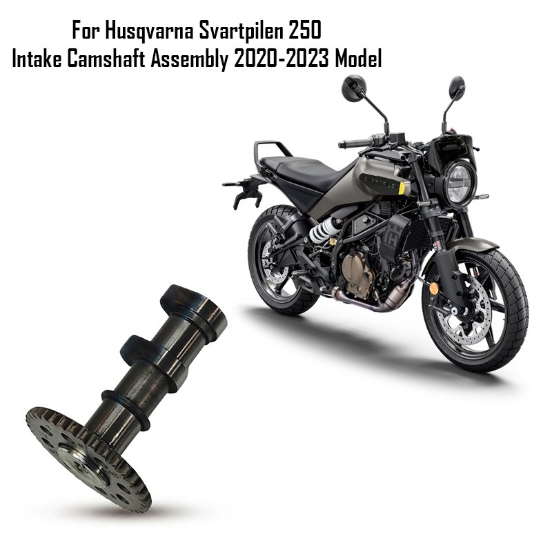 For Husqvarna Svartpilen 250 Intake Camshaft Assembly 2020-2023 Model