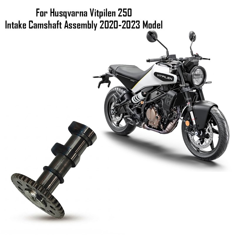 For Husqvarna Vitpilen 250 Intake Camshaft Assembly 2020-2023 Model